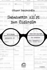 Sabahattin Ali'yi Ben Öldürdüm GÖKÇER TAHİNCİOĞLU