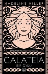 Galateia Bir Öykü MADELİNE MİLLER