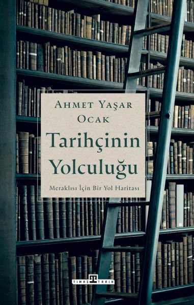 Tarihçinin Yolculuğu AHMET YAŞAR OCAK