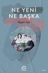 Ne Yeni Ne Başka AYŞEN IŞIK