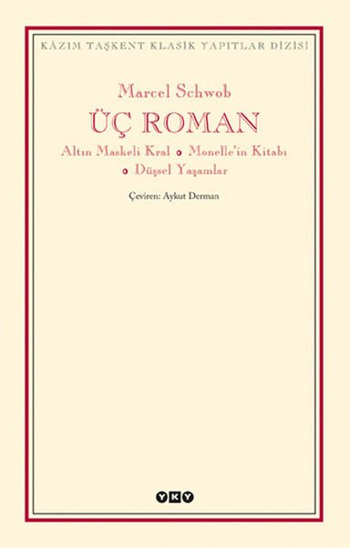 Üç Roman Altın Maskeli Kral, Monelle'nin Kitabı, Düşsel Yaşamlar MARCEL SCHWOB
