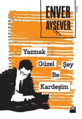 Yazmak Güzel Şey Be Kardeşim ENVER AYSEVER