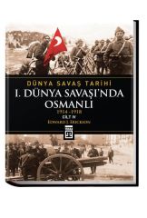 Dünya Savaş Tarihi: I. Dünya Savaşında Osmanlı Cilt 4 (Ciltli) EDWARD J. ERİCKSON