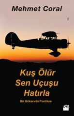 Kuş Ölür Sen Uçuşu Hatırla MEHMET CORAL