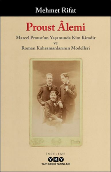 Proust alemi Marcel Proust'un Yaşamında Kim Kimdir Ve Roman Kahramanlarının Modelleri MEHMET RİFAT