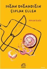 Soğan Doğradığın Çıplak Eller PINAR İLKİZ