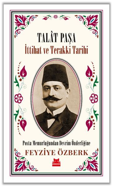 Talat Paşa İttihat ve Terakki Tarihi FEYZİYE ÖZBERK