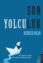 Son Yolculuk Bu hayatın bize bir mutlu son borcu var... BERKER OKAN