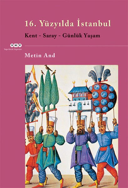 16. Yüzyılda İstanbul Kent Saray Günlük Yaşam METİN AND