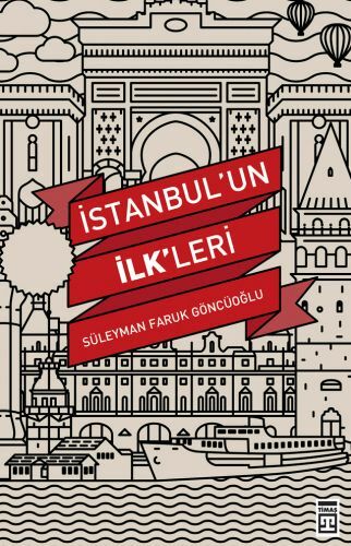 İstanbulun İlkleri SÜLEYMAN FARUK GÖNCÜOĞLU