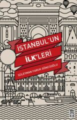 İstanbulun İlkleri SÜLEYMAN FARUK GÖNCÜOĞLU