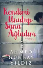 Kendimi Unutup Sana Ağladım AHMED GÜNBAY YILDIZ
