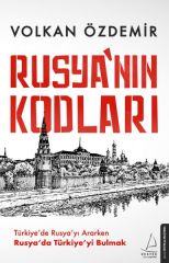 Rusyanın Kodları Türkiyede Rusyayı Ararken Rusyada Türkiyeyi Bulmak VOLKAN ÖZDEMİR