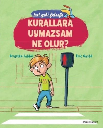 Bal Gibi Felsefe 3-Kurallara Uymazsam Ne BRIGETTE LABBE&ERIC GASTE