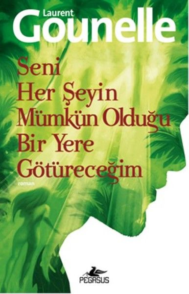 Seni Her Şeyin Mümkün Olduğu Bir Yere Götüreceğim LAURENT GOUNELLE