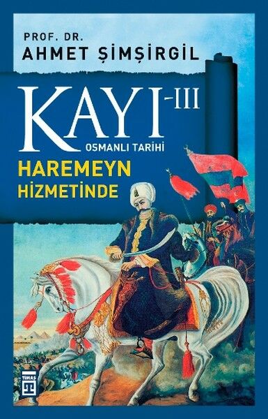 Kayı 3: Harameyn Hizmetinde Yavuz AHMET ŞİMŞİRGİL