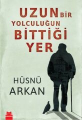 Uzun Bir Yolculuğun Bittiği Yer HÜSNÜ ARKAN