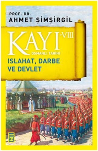 Kayı 8: Islahat Darbe ve Devlet AHMET ŞİMŞİRGİL