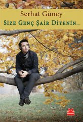 Size Genç Şair Diyenin... SERHAT GÜNEY