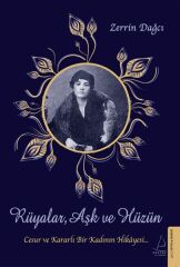 Rüyalar, Aşk ve Hüzün Cesur ve Kararlı Bir Kadının Hikayesi ZERRİN DAĞCI