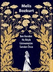 Ben Kendimi Hiç Böyle Görmemiştim Senden Önce MELİS BOZKURT