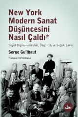 New York Modern Sanat Düşüncesini Nasıl Çaldı SERGE GUİLBAUT