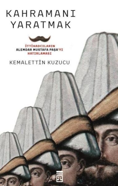 Kahramanı Yaratmak KEMALETTİN KUZUCU