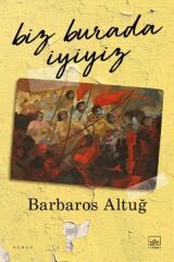 Biz Burada İyiyiz BARBAROS ALTUĞ