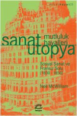 Sanat Ütopya Mutluluk Hayalleri Sosyal Sanat ve Fransız Solu 1830 1850 NEİL MCWİLLİAM