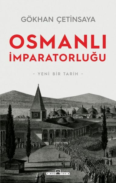 Osmanlı İmparatorluğu: Yeni Bir Tarih GÖKHAN ÇETİNSAYA
