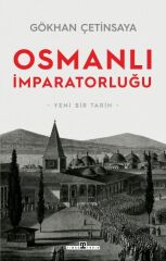 Osmanlı İmparatorluğu: Yeni Bir Tarih GÖKHAN ÇETİNSAYA