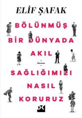 Bölünmüş Bir Dünyada Akıl Sağlığımızı Nasıl Koruruz ELİF ŞAFAK