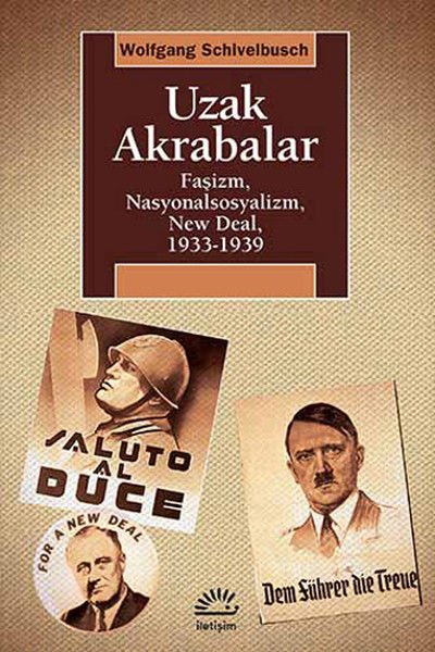 Uzak Akrabalar Faşizm, Nasyonalsosyalizm, New Deal, 1933 1939 WOLFGANG SCHİVELBUSCH