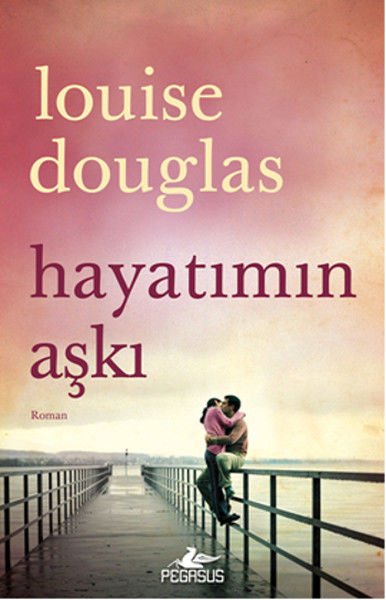 Hayatımın Aşkı LOUİSE DOUGLAS