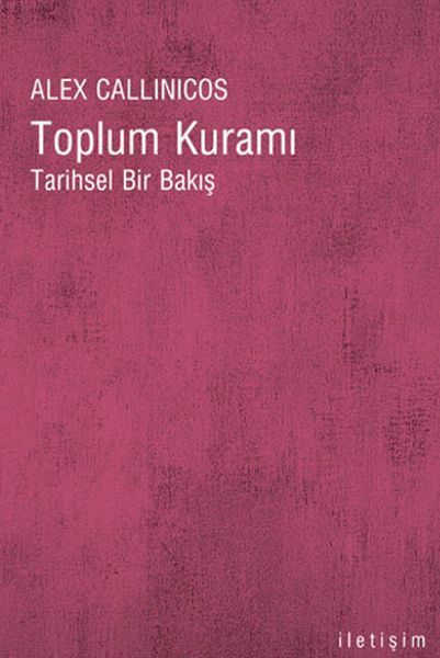 Toplum Kuramı Tarihsel Bir Bakış ALEX CALLİNİCOS