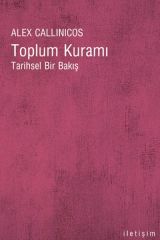 Toplum Kuramı Tarihsel Bir Bakış ALEX CALLİNİCOS