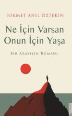Ne İçin Varsan Onun İçin Yaşa HİKMET ANIL ÖZTEKİN