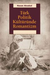 Türk Politik Kültüründe Romantizm HASAN AKSAKAL