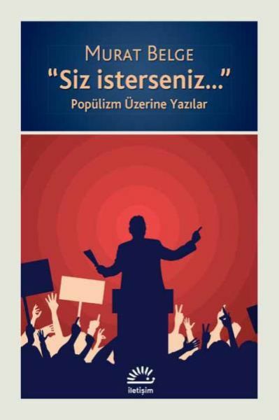 Siz İsterseniz Popülizm Üzerine Yazılar MURAT BELGE