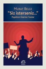 Siz İsterseniz Popülizm Üzerine Yazılar MURAT BELGE