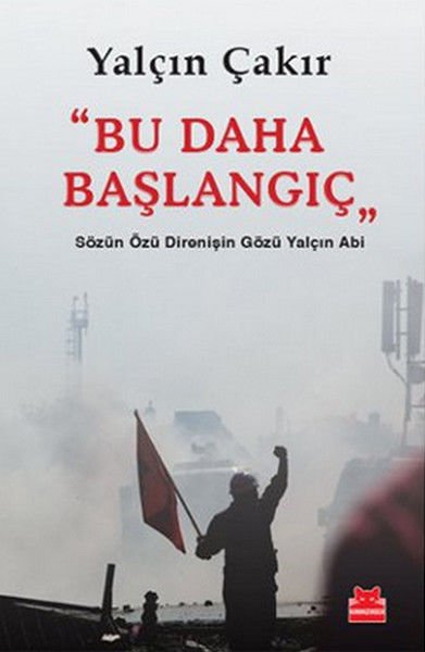 Bu Daha Başlangıç Sözün Özü Direnişin Gözü Yalçın Abi YALÇIN ÇAKIR