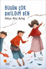 Bugün Çok Sıkıldım Ben GÖKÇE ATEŞ AYTUĞ