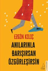 Anılarınla Barışırsan Özgürleşirsin EZGİN KILIÇ