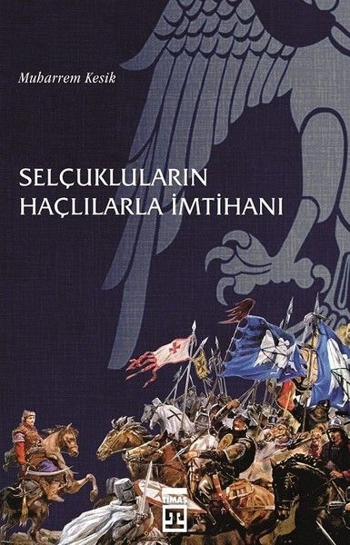 Selçukluların Haçlılarla İmtihanı MUHARREM KESİK