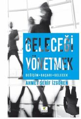 Geleceği Yönetmek AHMET ŞERİF İZGÖREN