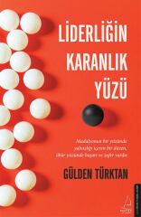 Liderliğin Karanlık Yüzü GÜLDEN TÜRKTAN