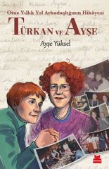 Türkan ve Ayşe Otuz Yıllık Yol Arkadaşlığının Hikayesi AYŞE YÜKSEL