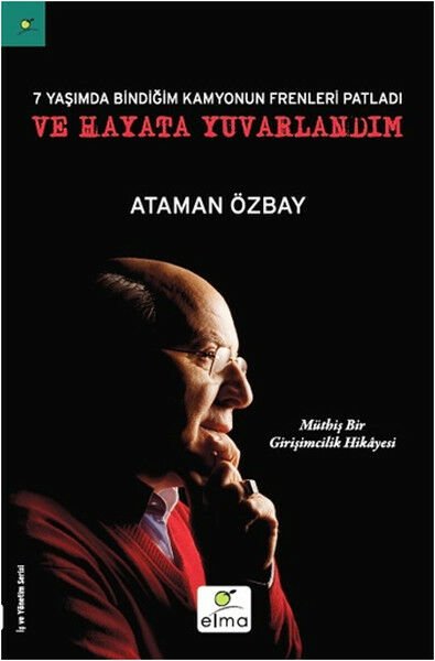 Yedi Yaşımda Bindiğim Kamyonun Frenleri Patladı ve Hayata Yuvarlandım ATAMAN ÖZBAY