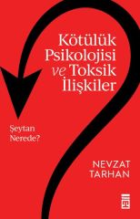 Kötülük Psikolojisi ve Toksik İlişkiler NEVZAT TARHAN