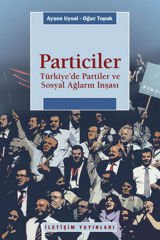 Particiler Türkiye'de Partiler Ve Sosyal Ağların İnşası AYŞEN UYSAL